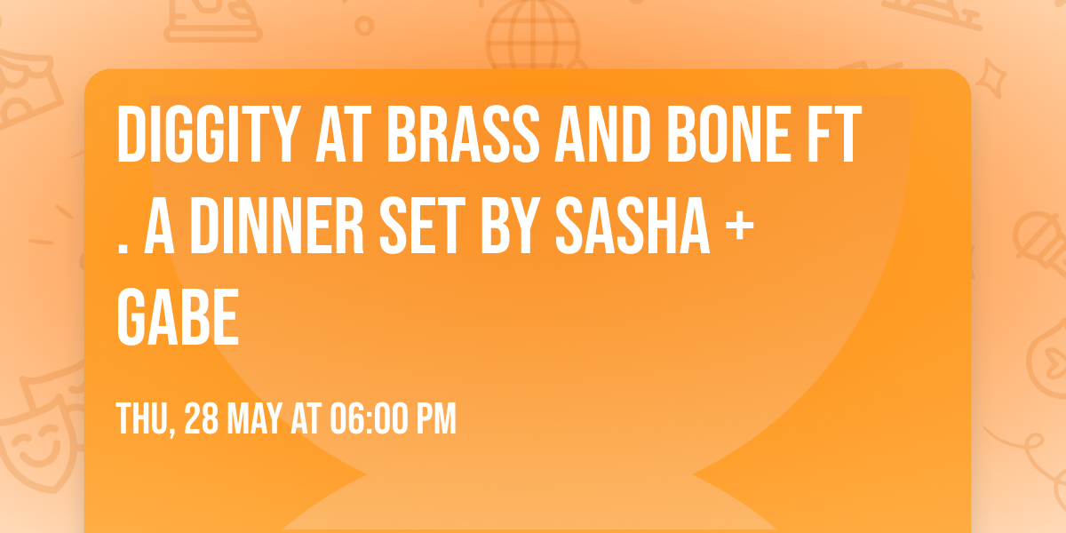 Diggity at Brass and Bone ft. A Dinner Set by Sasha + Gabe