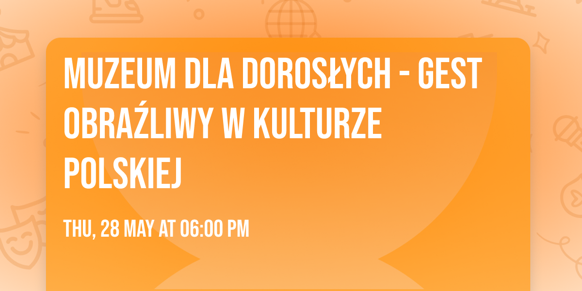 Muzeum dla Doros\u0142ych - Gest obra\u017aliwy w kulturze polskiej