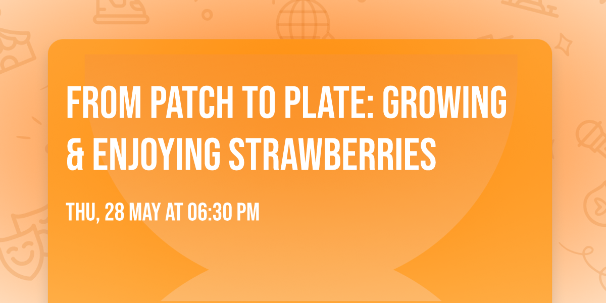 From Patch to Plate: Growing & Enjoying Strawberries