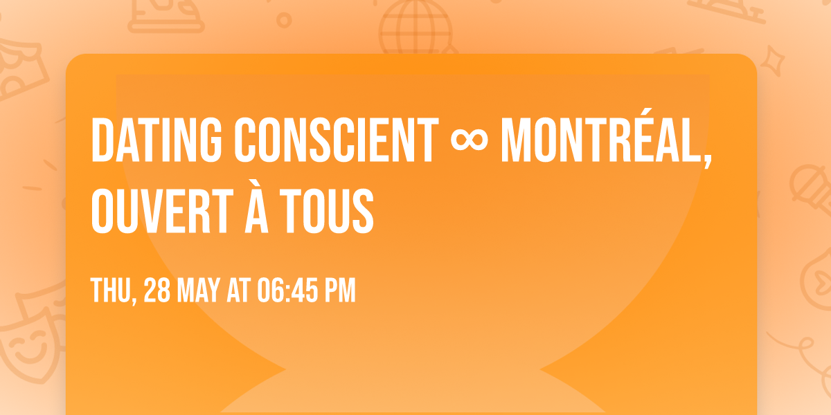 Dating Conscient \u221e Montr\u00e9al, ouvert \u00e0 tous