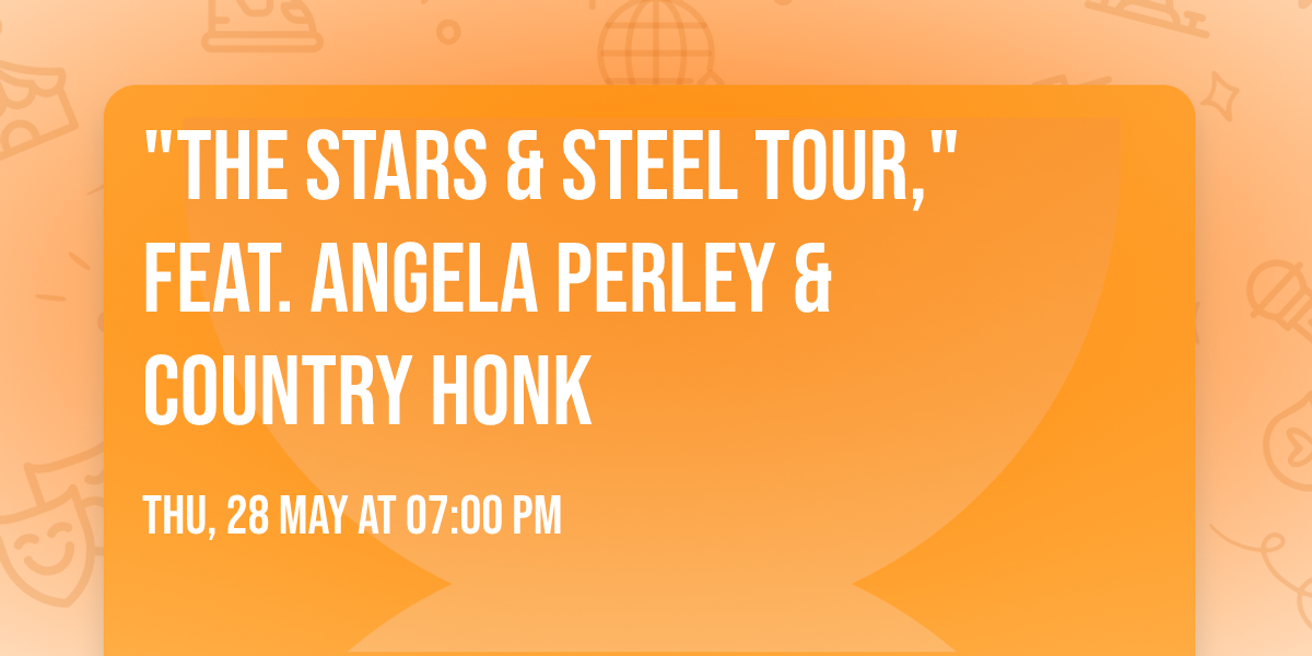 "The Stars & Steel Tour," feat. Angela Perley & Country Honk
