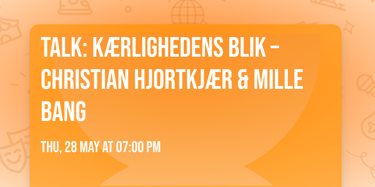 TALK: K\u00e6rlighedens Blik \u2013 Christian Hjortkj\u00e6r & Mille Bang