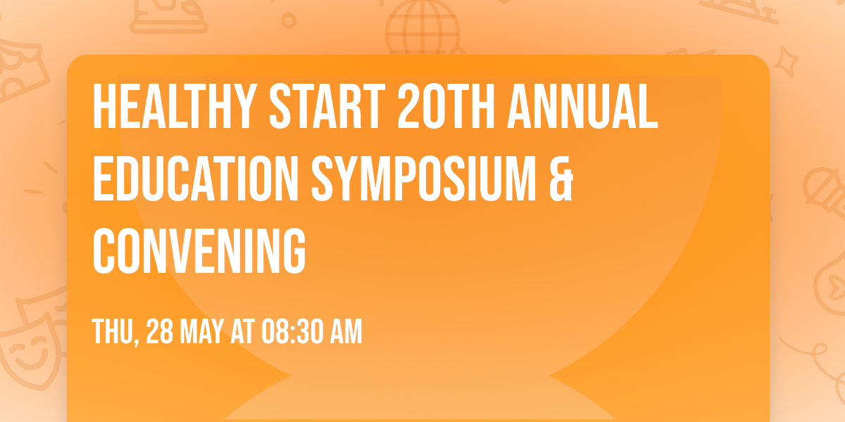 Healthy Start 20th Annual Education Symposium & Convening