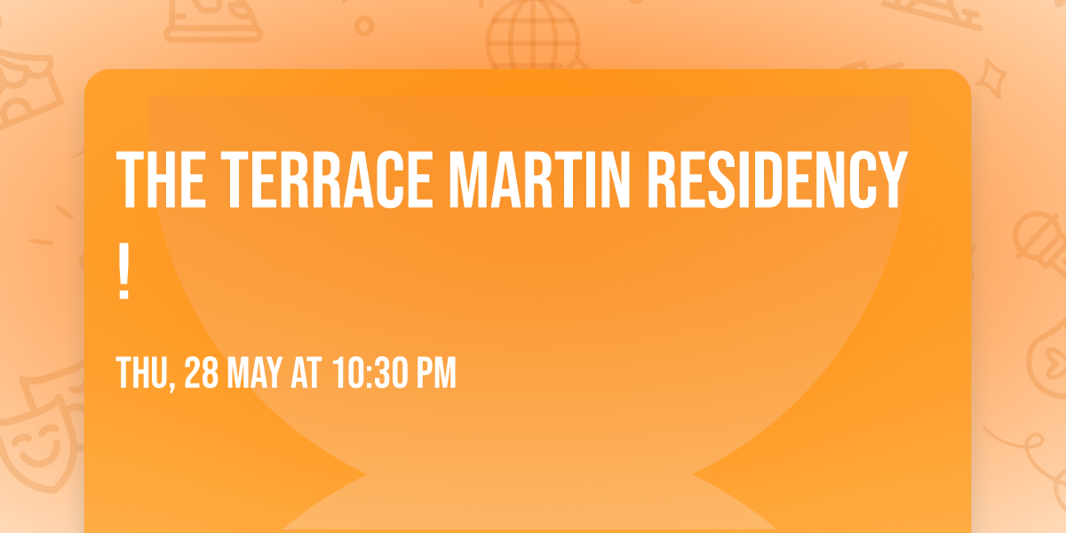 The Terrace Martin Residency!