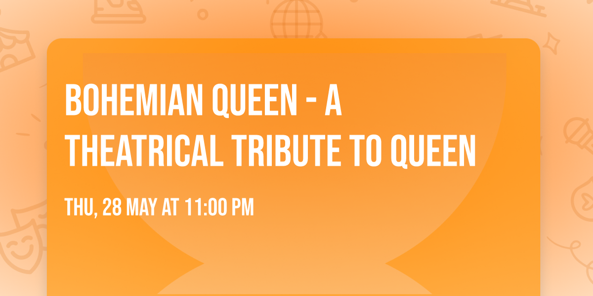 Bohemian Queen - A Theatrical Tribute To Queen