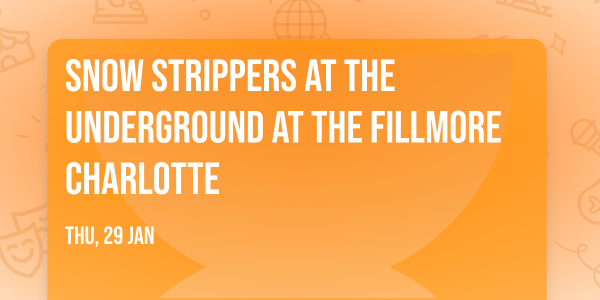 Snow Strippers at The Underground at The Fillmore Charlotte