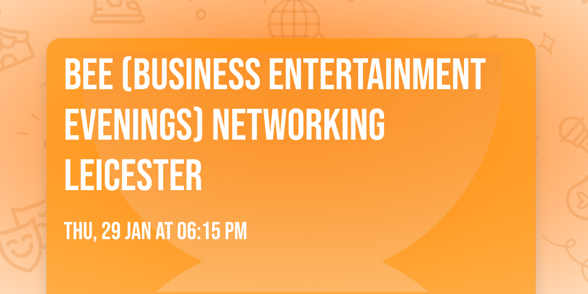 BEE (Business Entertainment Evenings) Networking Leicester