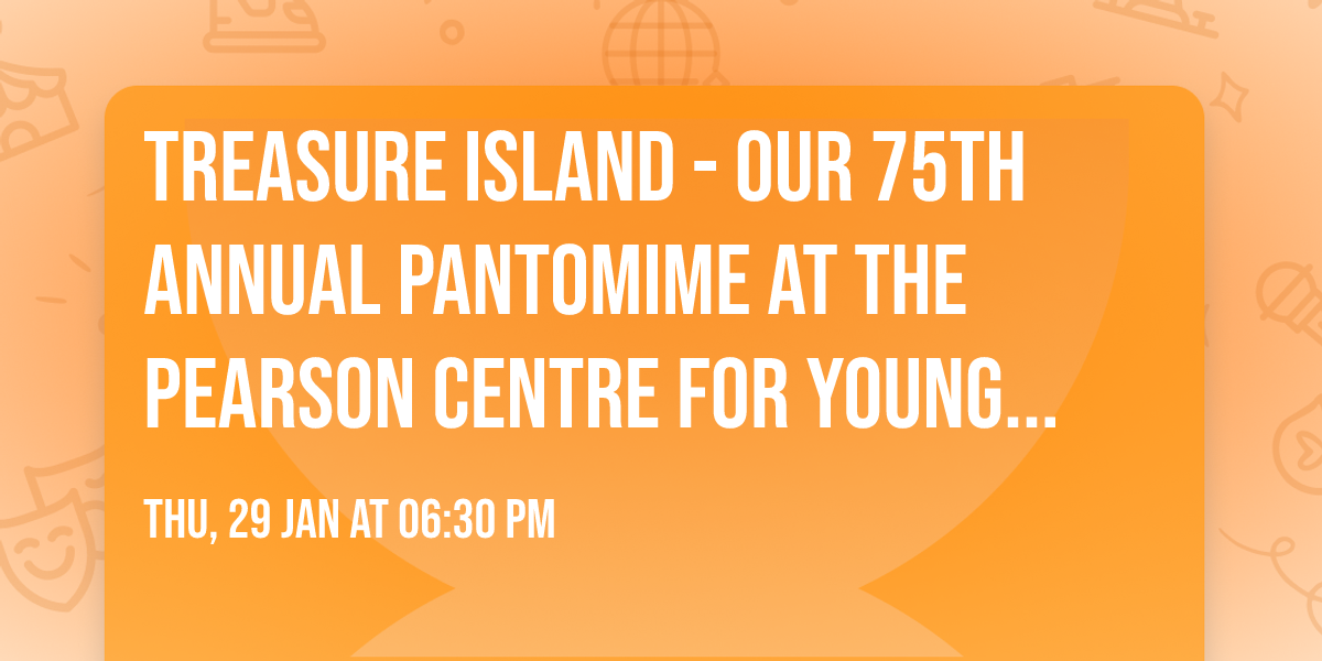 Treasure Island - our 75th Annual Pantomime at The Pearson Centre for Young People