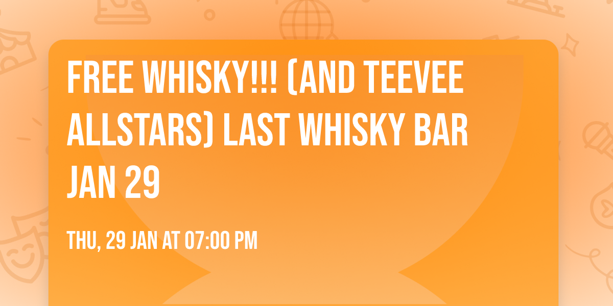 FREE WHISKY!!! (and TeeVee Allstars) Last Whisky Bar Jan 29 