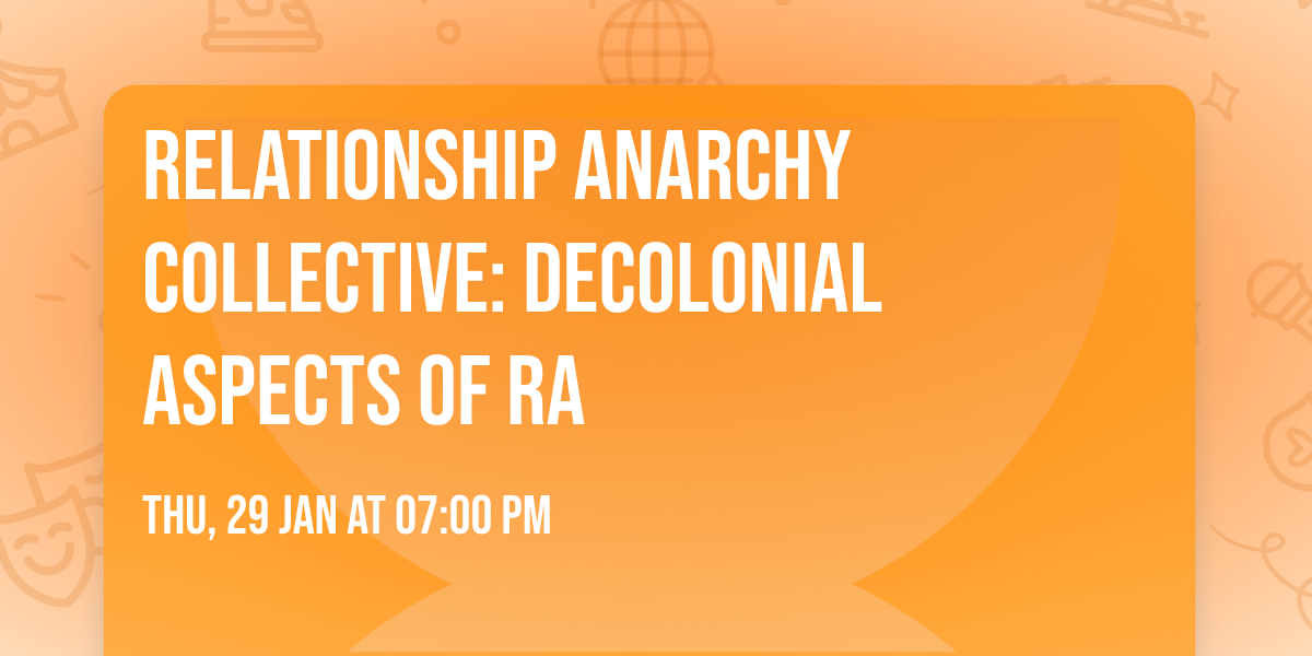 Relationship Anarchy Collective: Decolonial Aspects of RA