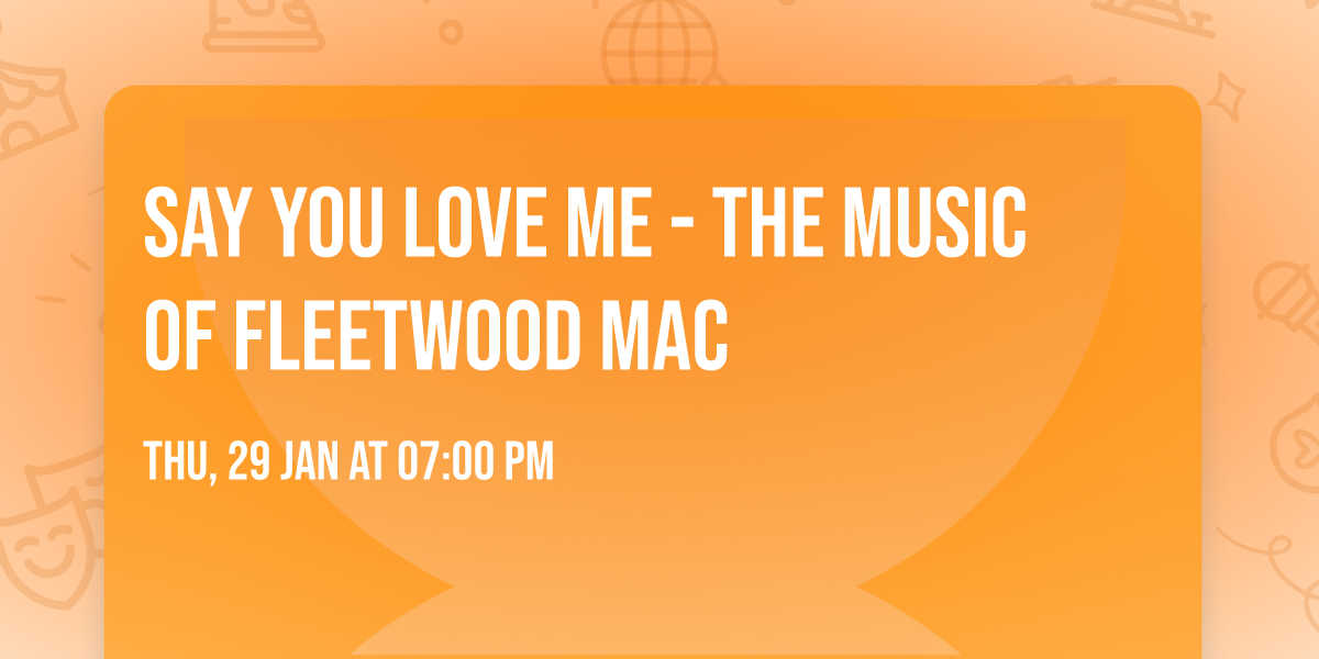 Say You Love Me - The Music of Fleetwood Mac