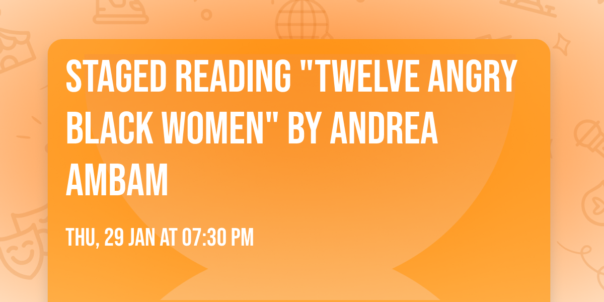 Staged Reading "Twelve Angry Black Women" by Andrea Ambam