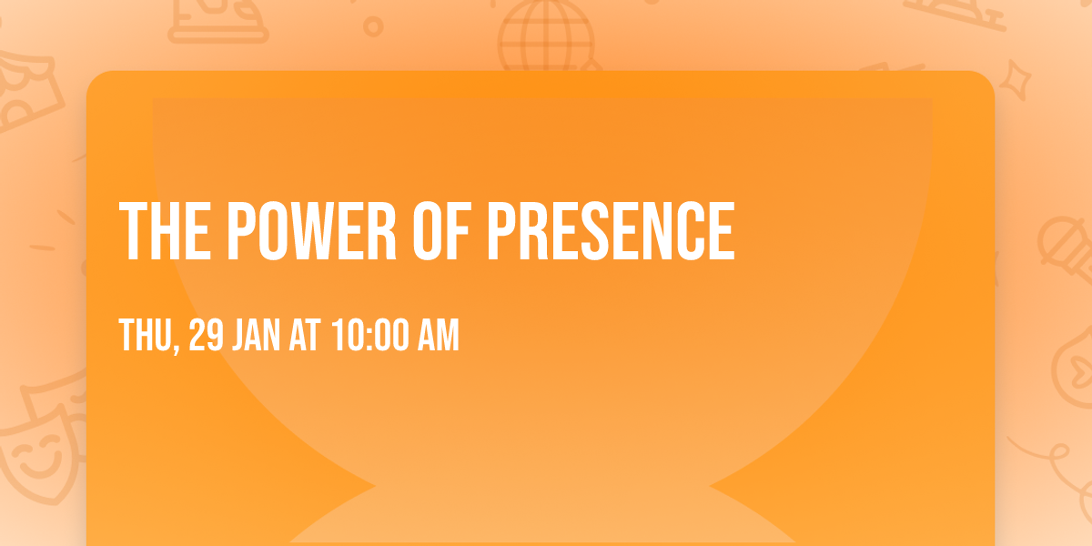 THE POWER OF PRESENCE