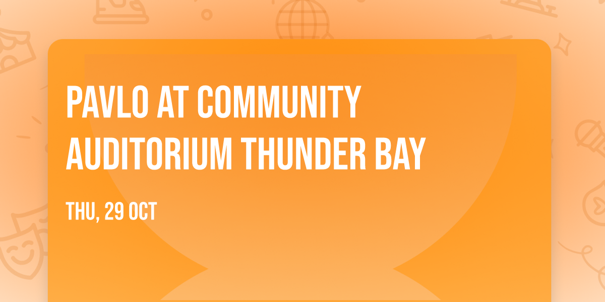 Pavlo at Community Auditorium Thunder Bay
