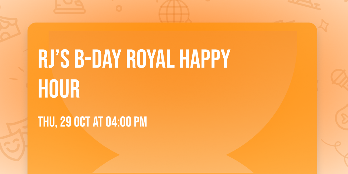 RJ\u2019s  B-Day Royal Happy  Hour
