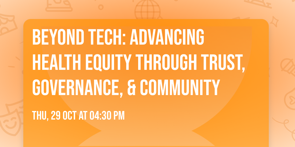 Beyond Tech: Advancing Health Equity Through Trust, Governance, & Community