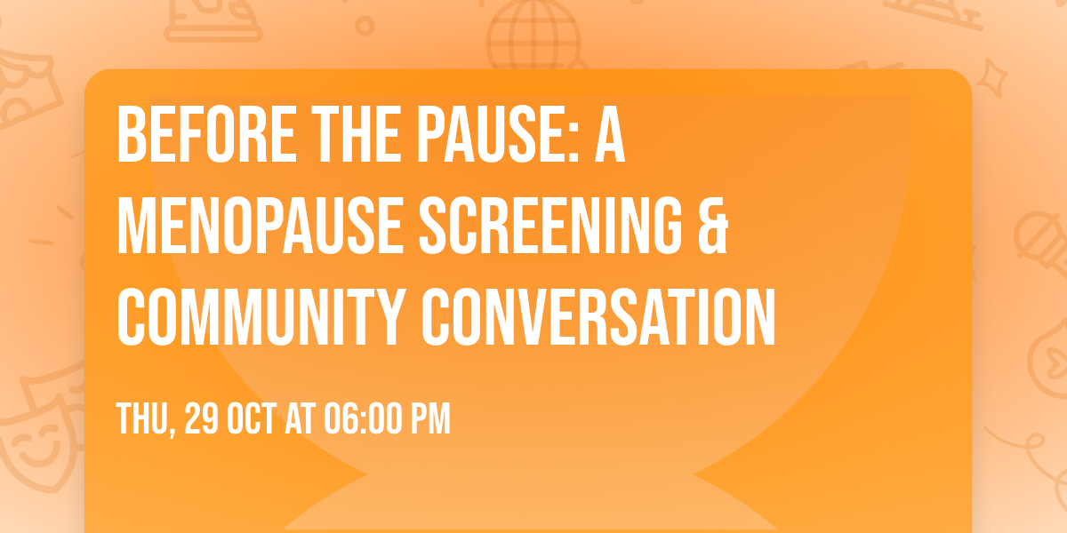Before the Pause: A Menopause Screening & Community Conversation
