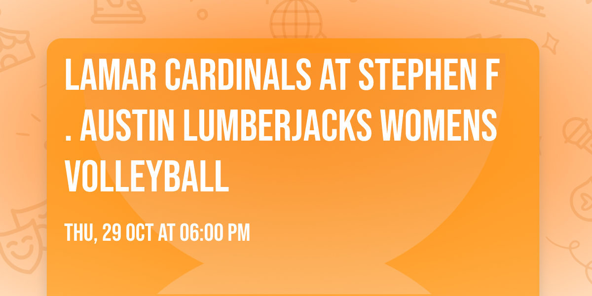 Lamar Cardinals at Stephen F. Austin Lumberjacks Womens Volleyball