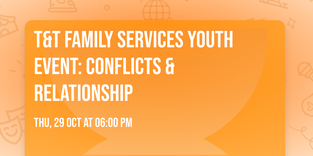 T&T Family Services Youth Event: Conflicts & Relationship