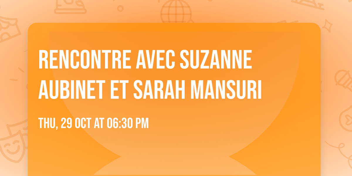 Rencontre avec Suzanne Aubinet et Sarah Mansuri