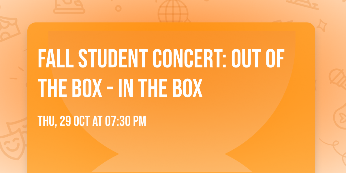Fall Student Concert: Out of the Box - In the Box