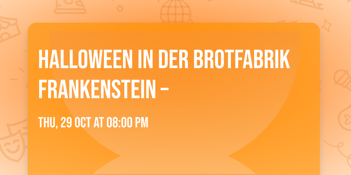 Halloween in der Brotfabrik Frankenstein \u2013