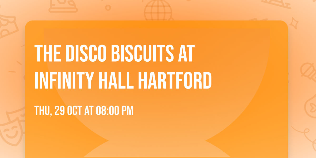 The Disco Biscuits at Infinity Hall Hartford
