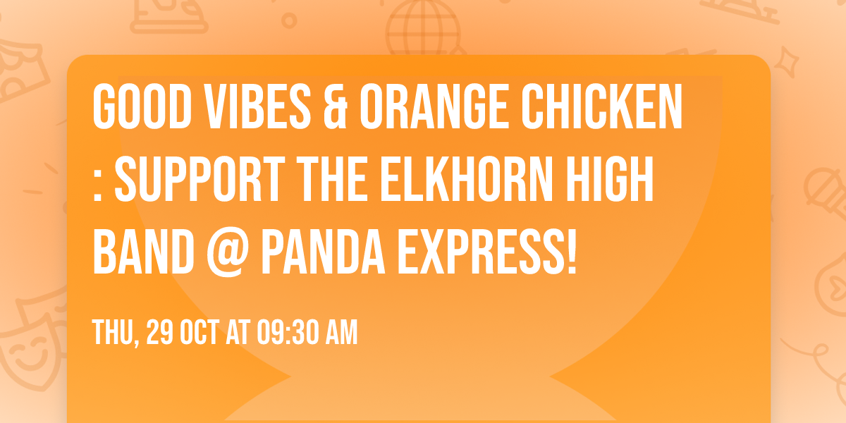 \u2600\ufe0f Good Vibes & Orange Chicken: Support the Elkhorn High Band @ Panda Express! \ud83c\udfb7