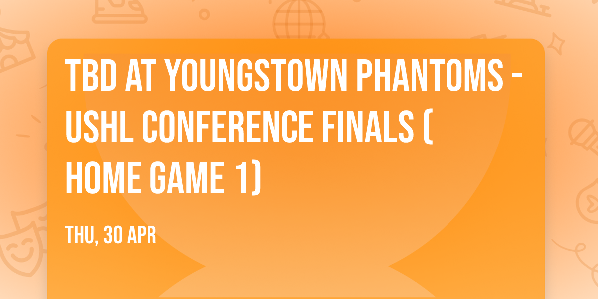 TBD at Youngstown Phantoms - USHL Conference Finals (Home Game 1)