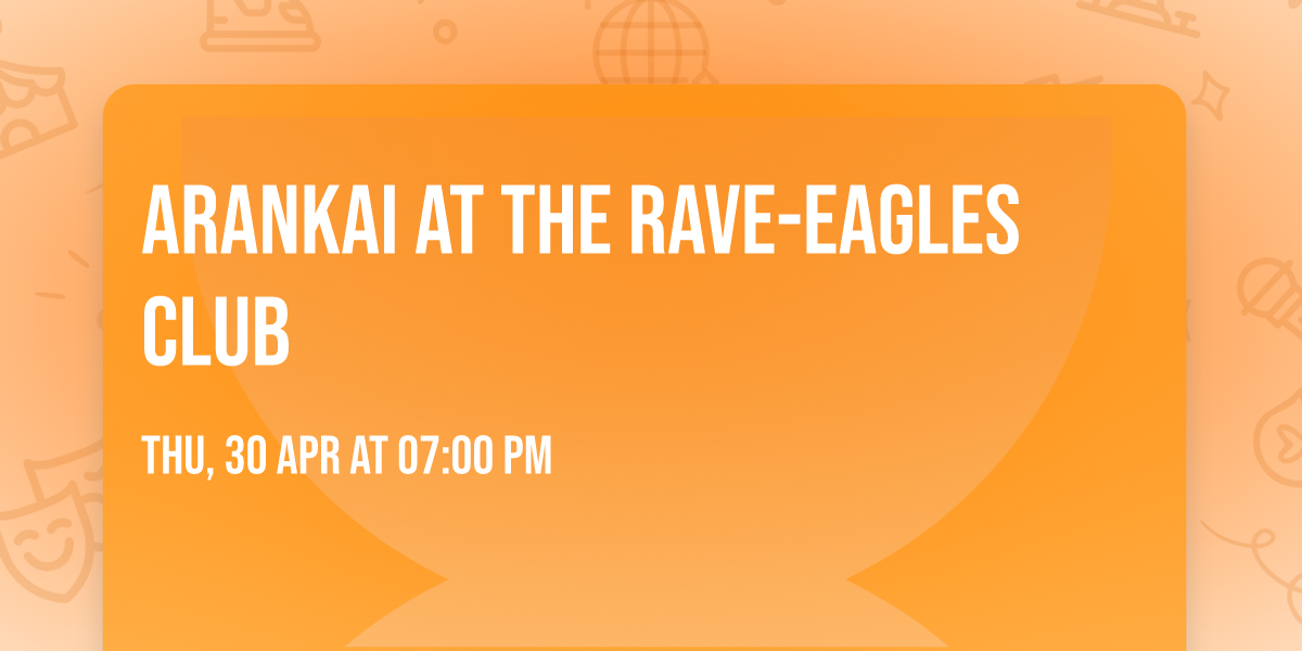 Arankai at The Rave-Eagles Club