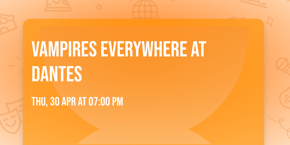 Vampires Everywhere at Dantes