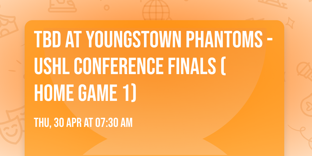 TBD at Youngstown Phantoms - USHL Conference Finals (Home Game 1)