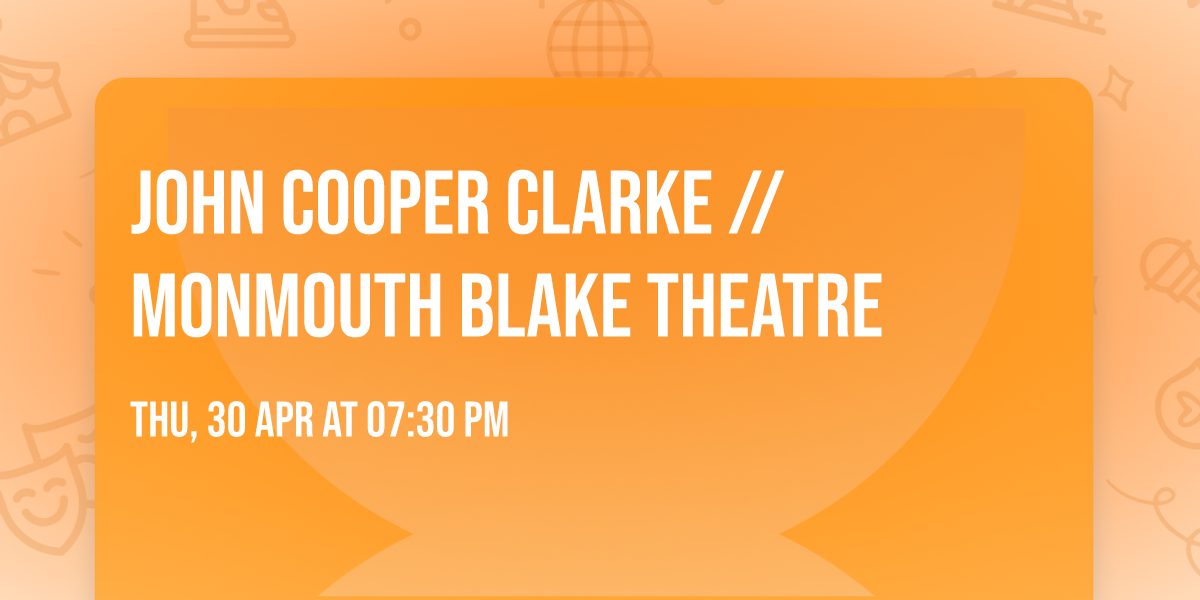 John Cooper Clarke \/\/ Monmouth Blake Theatre