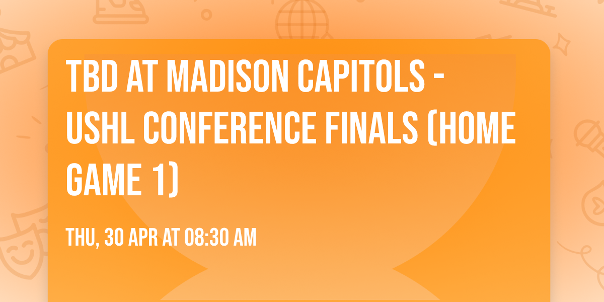 TBD at Madison Capitols - USHL Conference Finals (Home Game 1)