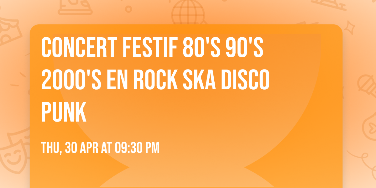 CONCERT FESTIF 80'S 90'S 2000's en Rock Ska Disco Punk