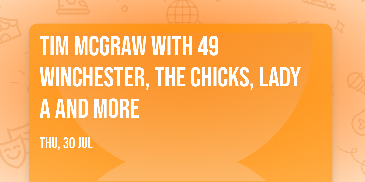 Tim McGraw with 49 Winchester, The Chicks, Lady A and more