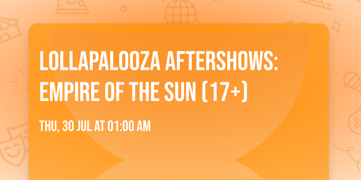 Lollapalooza Aftershows: Empire of the Sun (17+)
