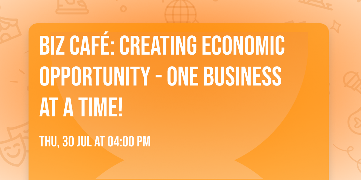 BIZ Caf\u00e9: Creating Economic Opportunity - One Business at a Time!