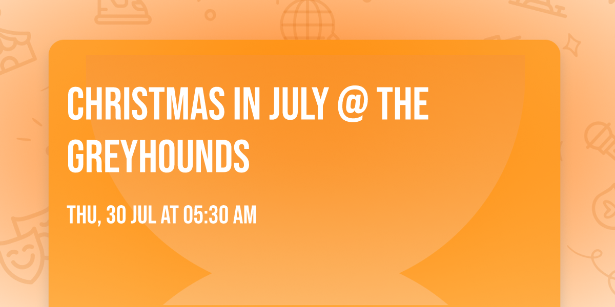 Christmas in July @ The Greyhounds
