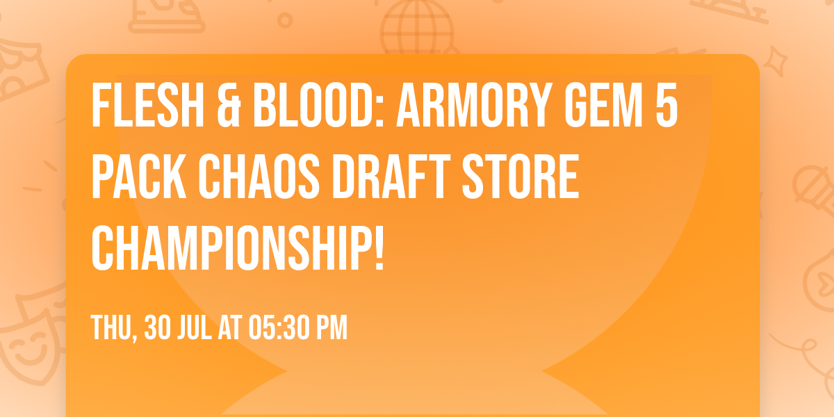Flesh & Blood: Armory Gem 5 Pack Chaos Draft Store Championship!