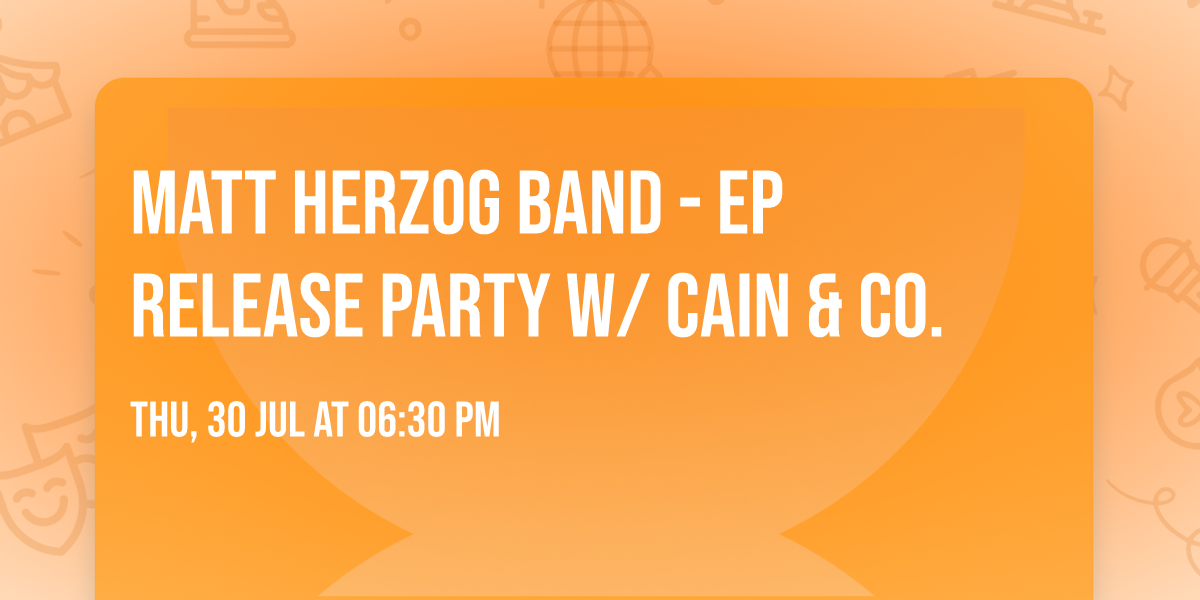 Matt Herzog Band - EP Release Party w\/ Cain & Co.