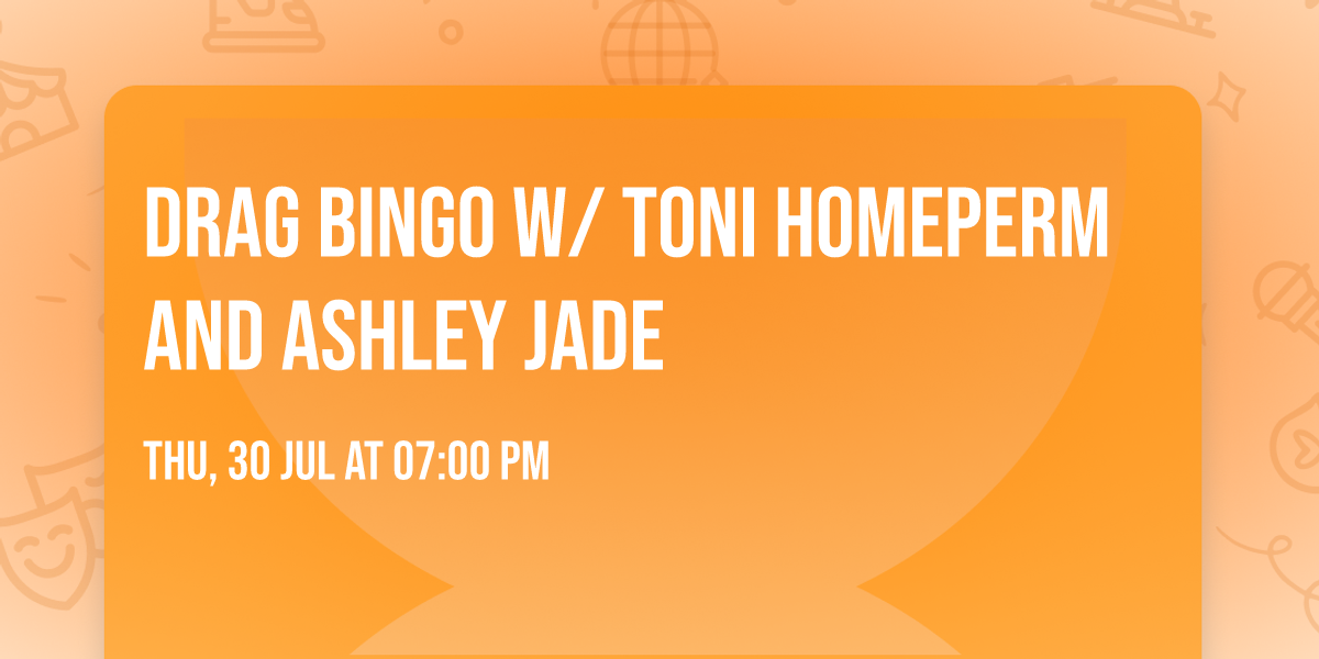 Drag Bingo w\/ Toni Homeperm and Ashley Jade