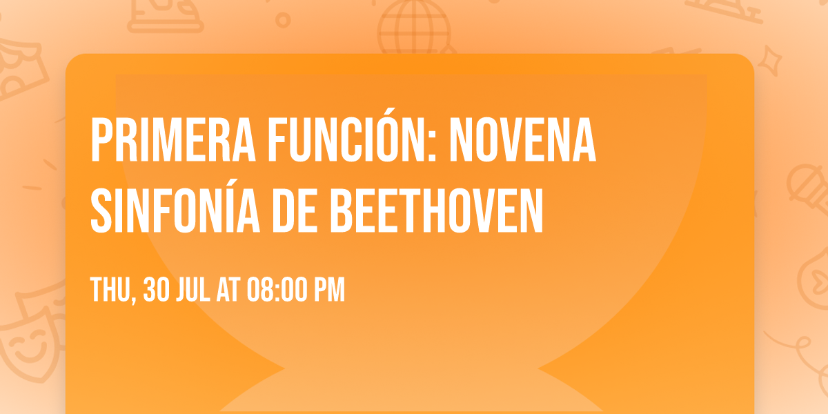 PRIMERA FUNCI\u00d3N: NOVENA SINFON\u00cdA DE BEETHOVEN