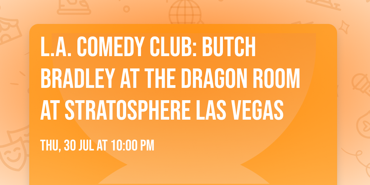 L.A. Comedy Club: Butch Bradley at The Dragon Room At Stratosphere Las Vegas