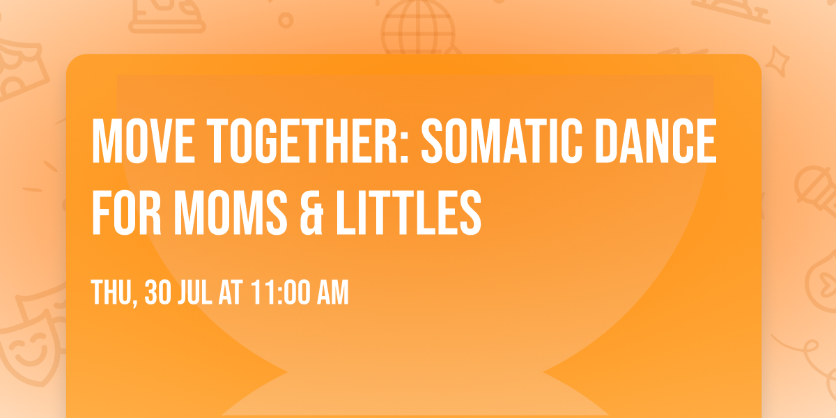 Move Together: Somatic Dance for Moms & Littles