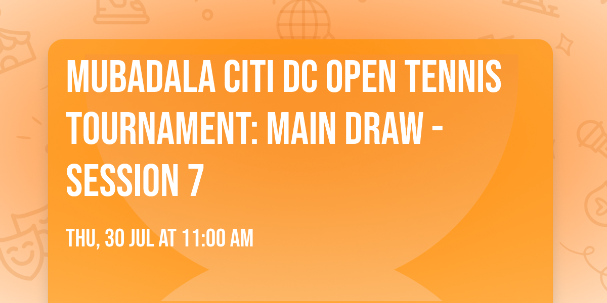 Mubadala Citi DC Open Tennis Tournament: Main Draw - Session 7