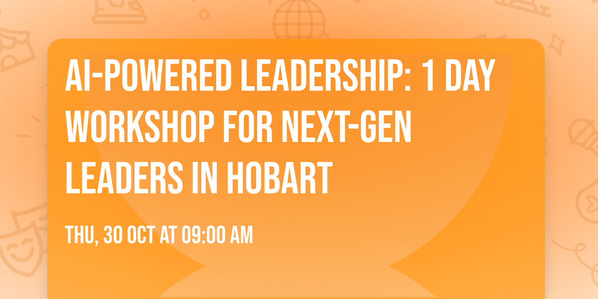 AI-Powered Leadership: 1 Day Workshop for Next-Gen Leaders in Hobart