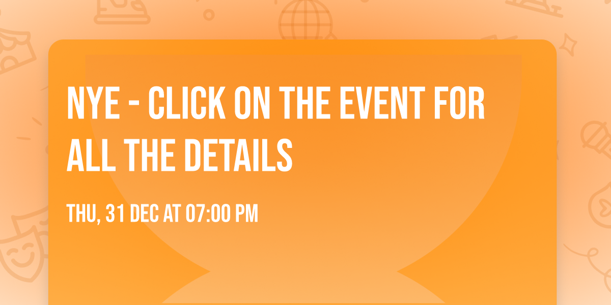 NYE - click on the event for all the details