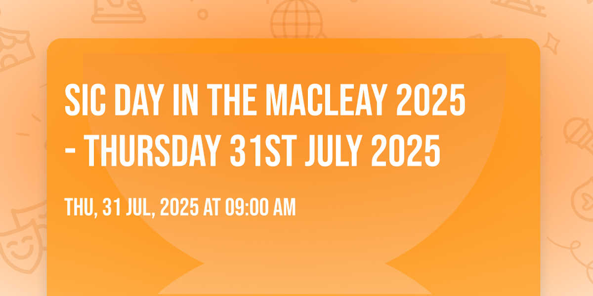 SIC Day in the Macleay 2025 - Thursday 31st July 2025, Kempsey ...