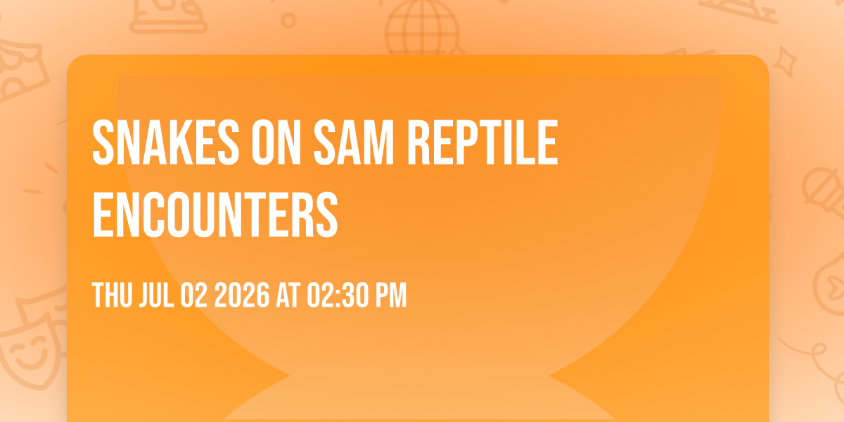 Snakes on Sam Reptile Encounters